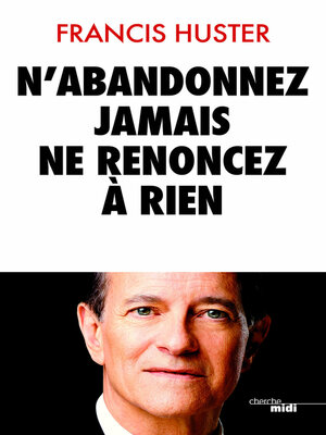 cover image of N'abandonnez jamais, ne renoncez à rien